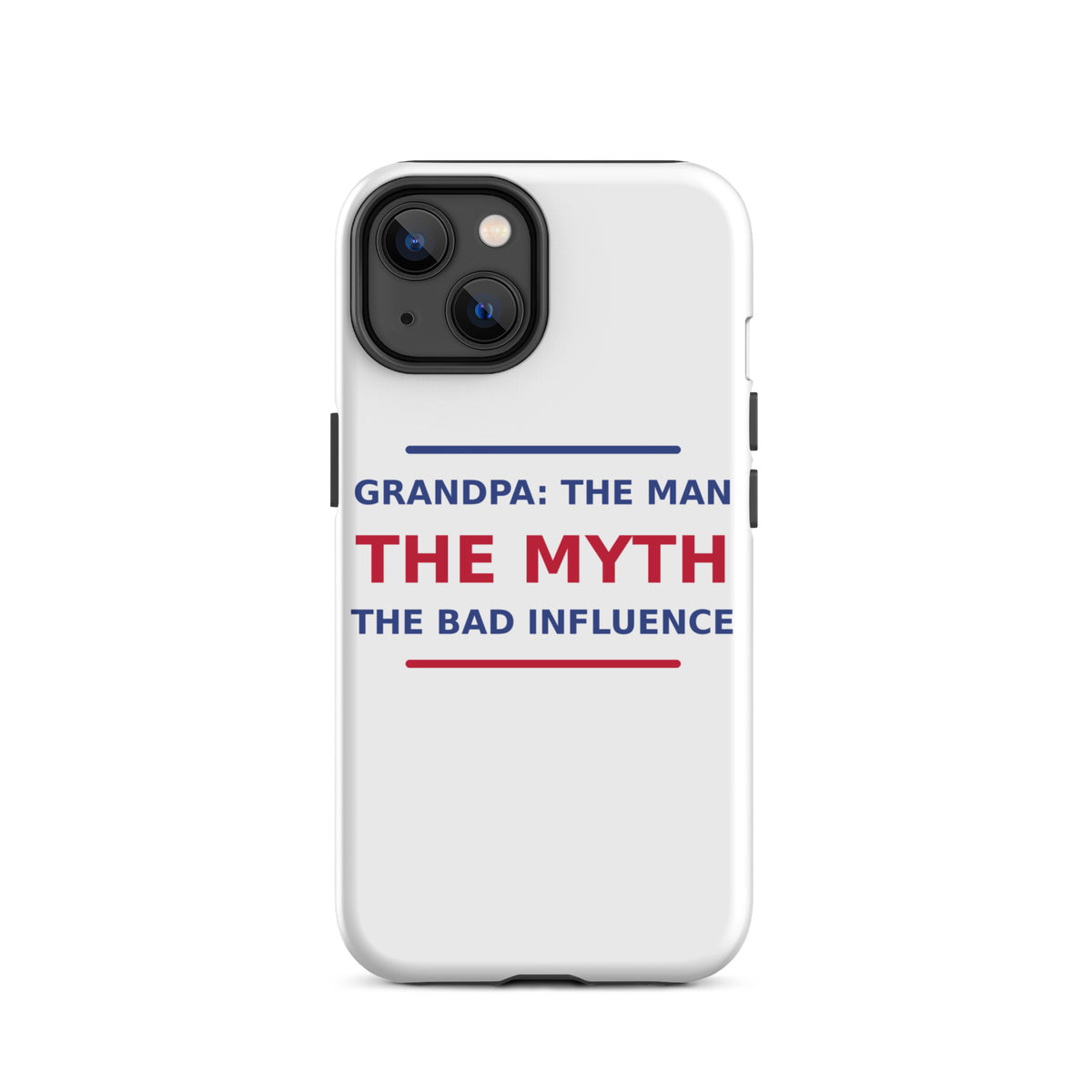Grandpa: The Man, The Myth, The Bad Influence funny grandpa iPhone case, front view
