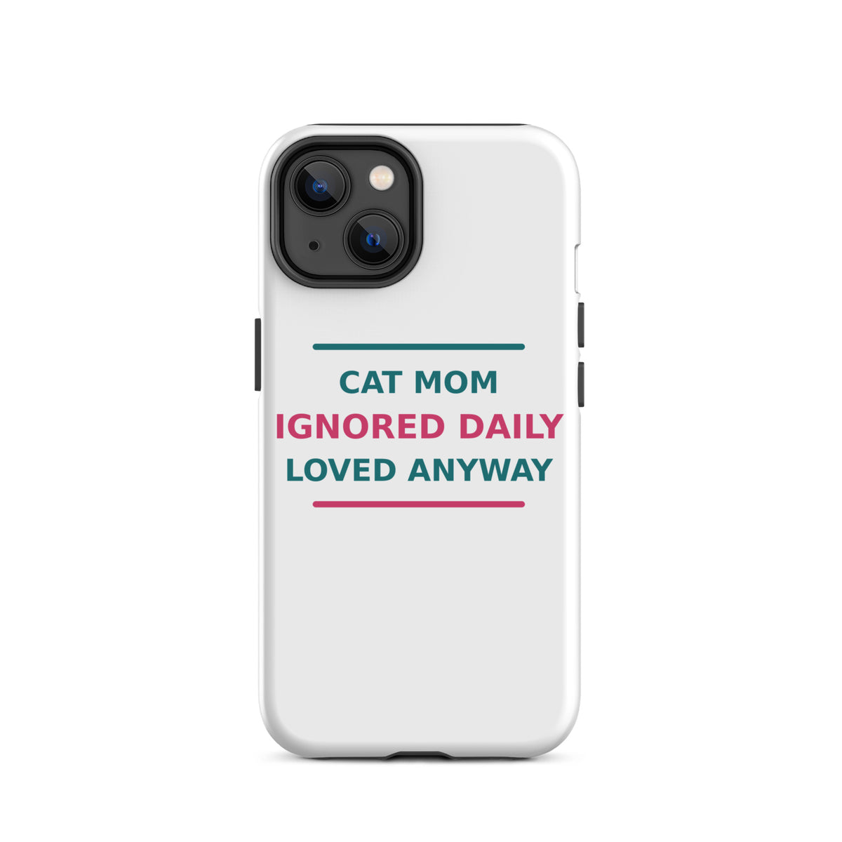 Cat Mom: Ignored Daily, Loved Anyway cat mom iPhone case, front view