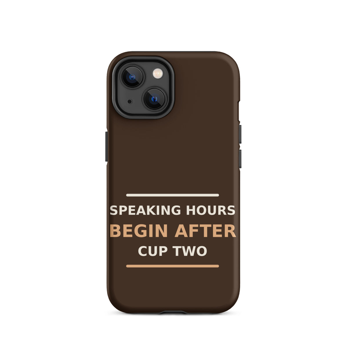 Speaking Hours Begin After Cup Two coffee lover iPhone case in Espresso, front view
