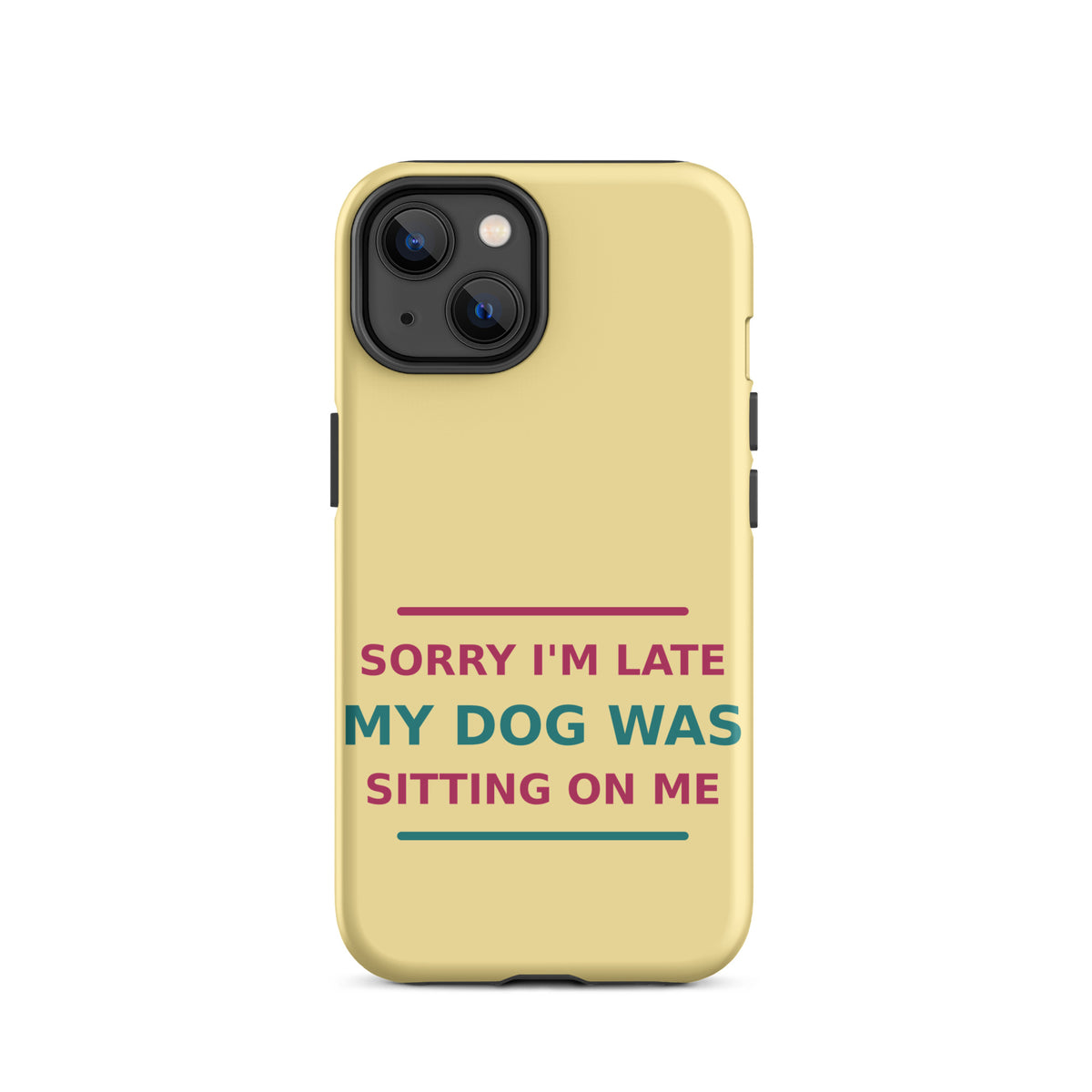 Sorry I'm Late, My Dog Was Sitting On Me phone case in Butter Yellow by Little Laughs Co.