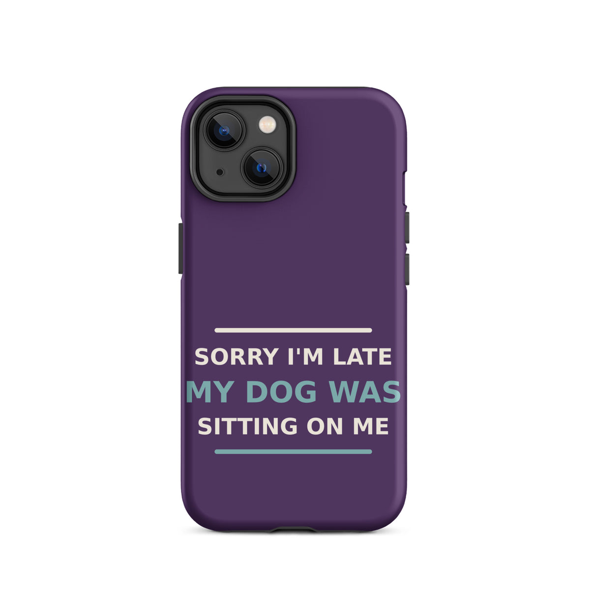 Sorry I'm Late, My Dog Was Sitting On Me phone case in Plum by Little Laughs Co.