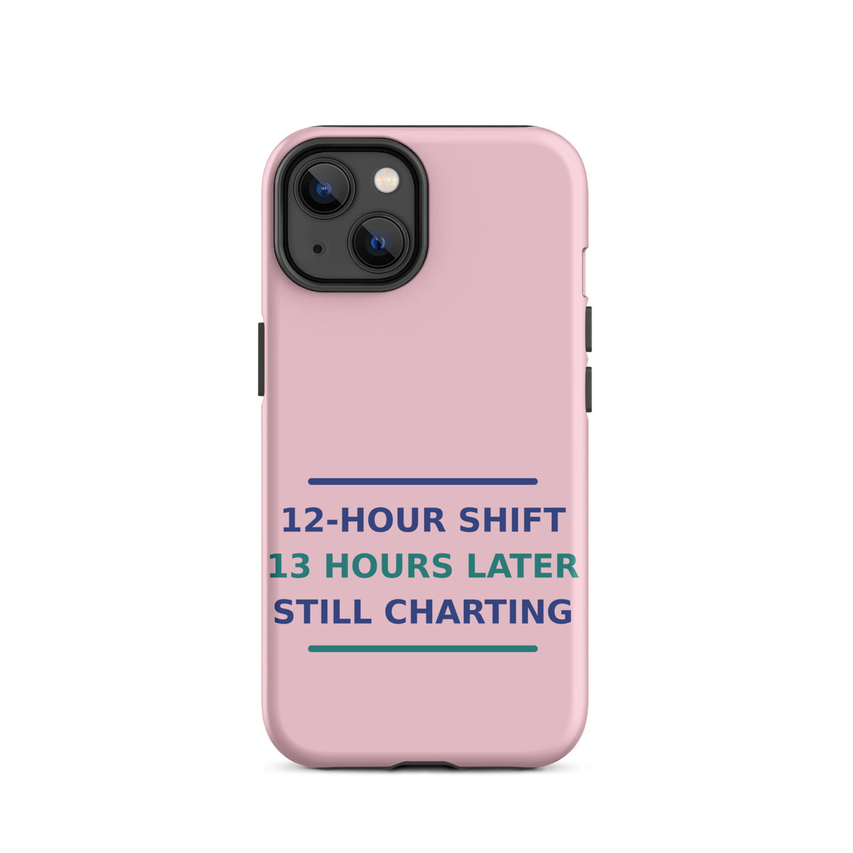 12-Hour Shift, 13 Hours Later, Still Charting funny nurse iPhone case in Blush Pink, front view
