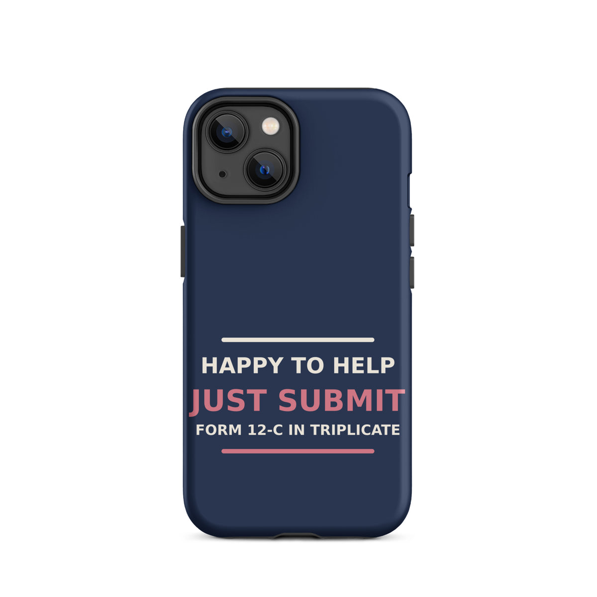 Just Submit Form 12-C In Triplicate funny coworker iPhone case in Navy, front view