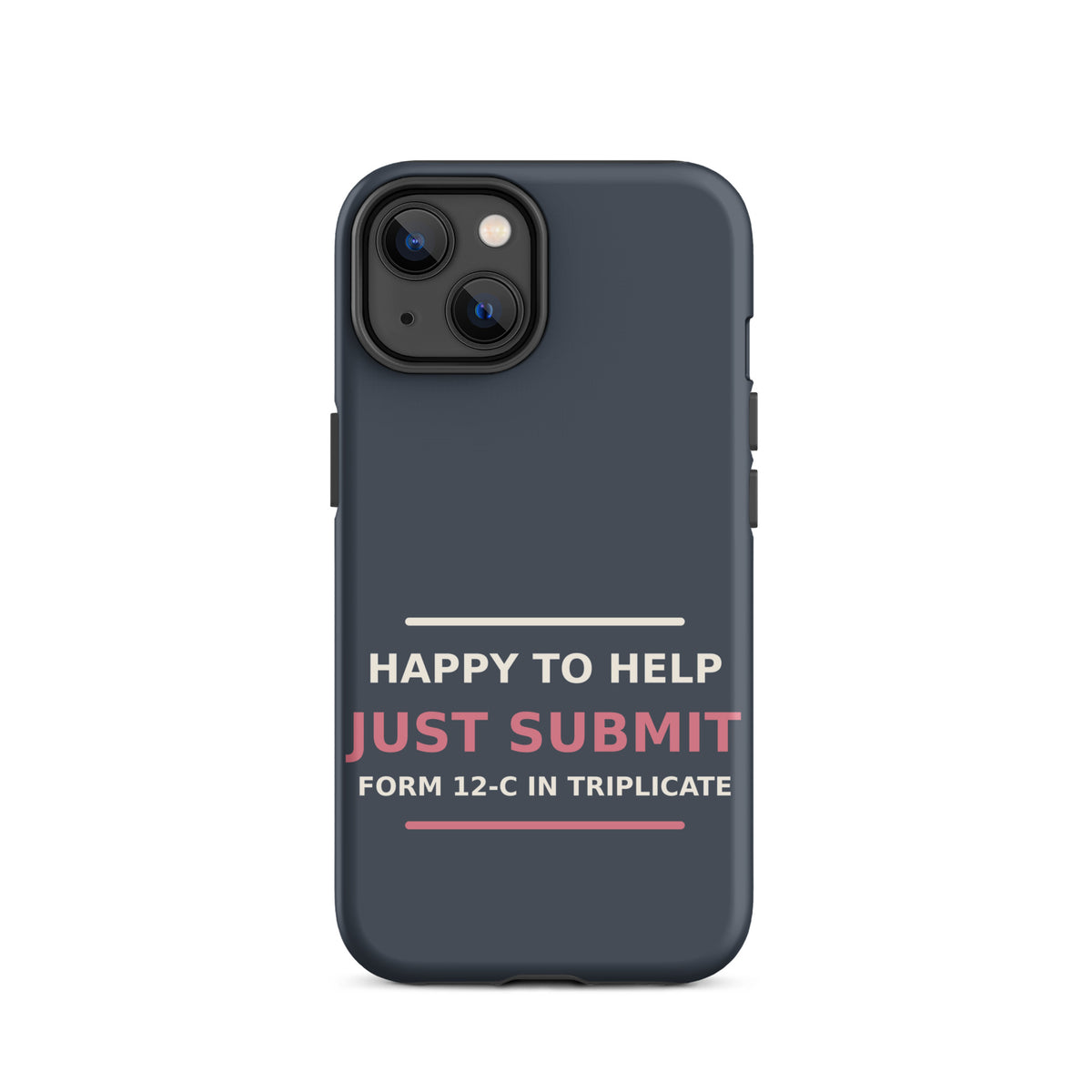 Just Submit Form 12-C In Triplicate funny coworker iPhone case in Slate, front view