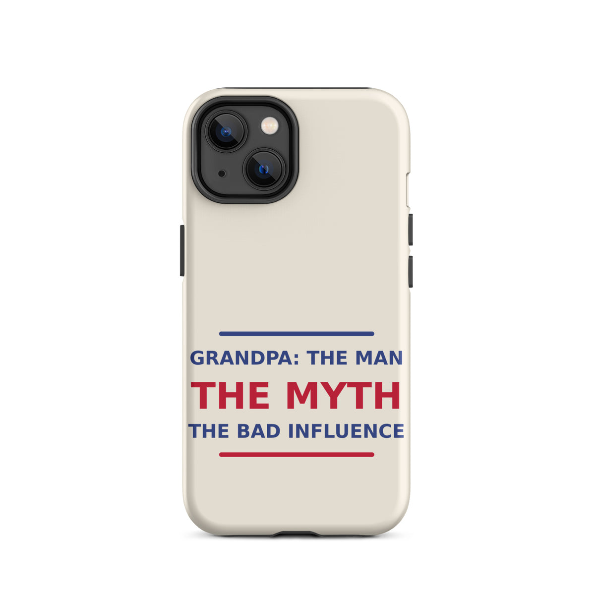 Grandpa: The Man, The Myth, The Bad Influence funny grandpa iPhone case in Cream, front view