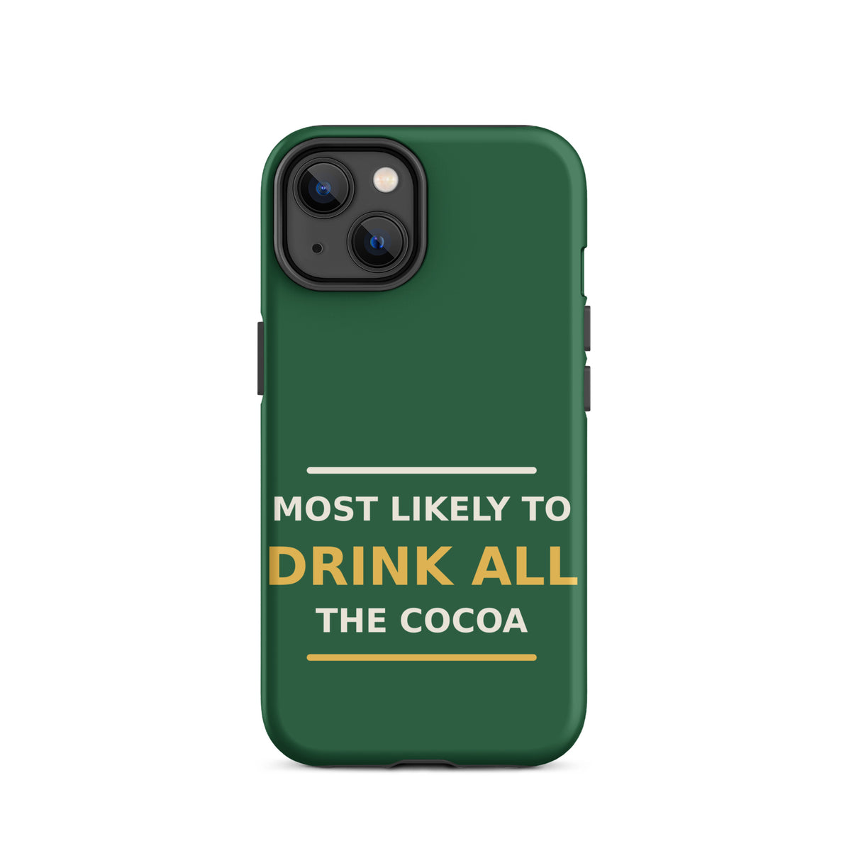 Most Likely To Drink All The Cocoa funny Christmas iPhone case in Pine Green, front view