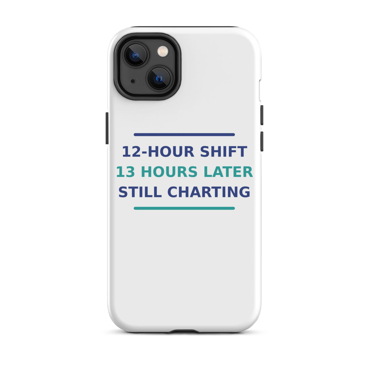 12-Hour Shift, 13 Hours Later, Still Charting funny nurse iPhone case, front view