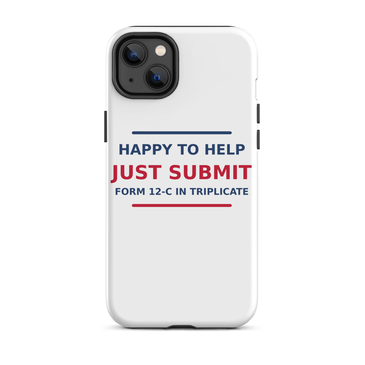 Just Submit Form 12-C In Triplicate funny coworker iPhone case, front view