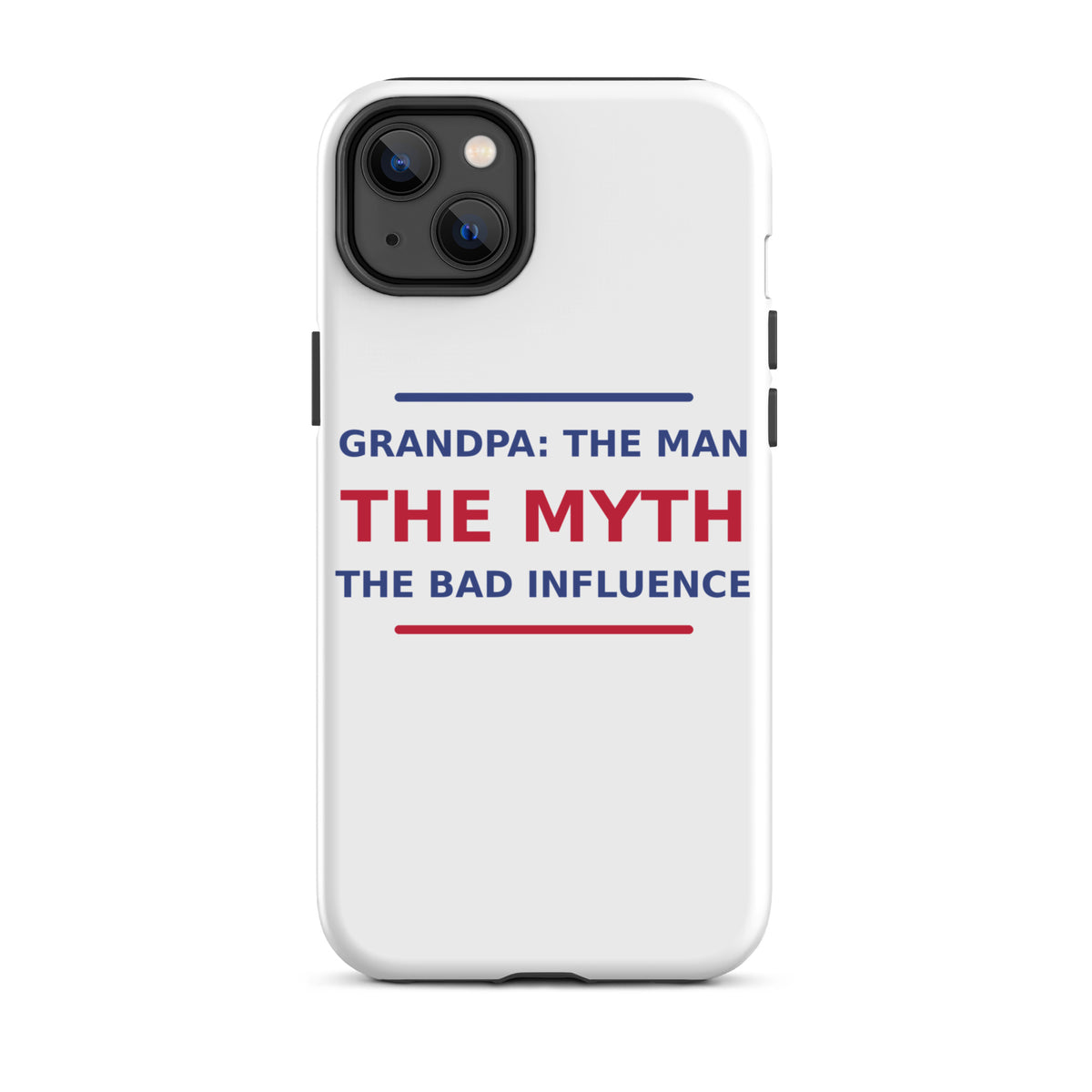 Grandpa: The Man, The Myth, The Bad Influence funny grandpa iPhone case, front view