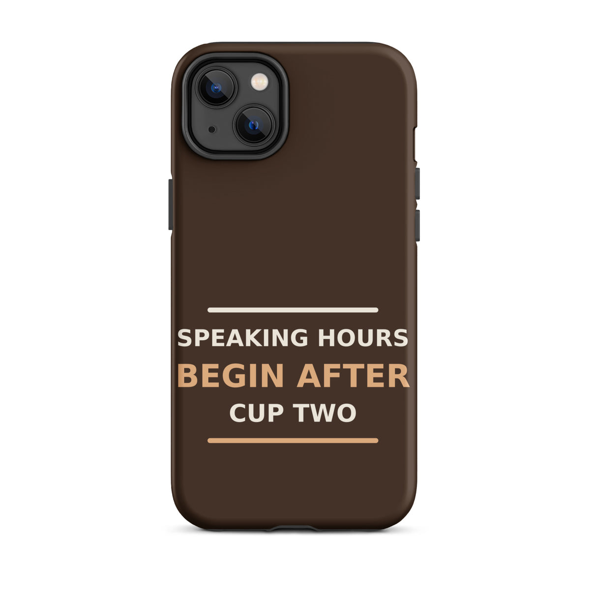 Speaking Hours Begin After Cup Two coffee lover iPhone case in Espresso, front view