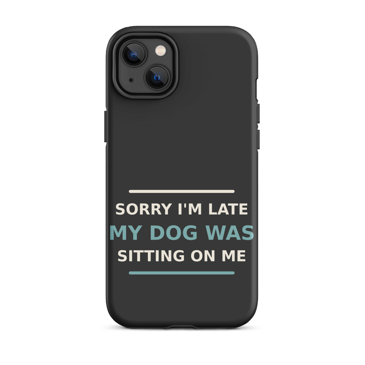 Sorry I'm Late, My Dog Was Sitting On Me dog mom iPhone case in Charcoal, front view