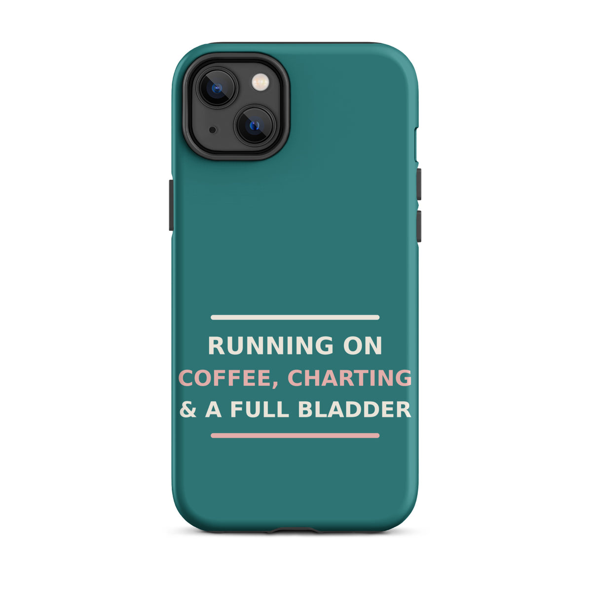 Running On Coffee, Charting & A Full Bladder funny nurse iPhone case in Scrub Teal, front view