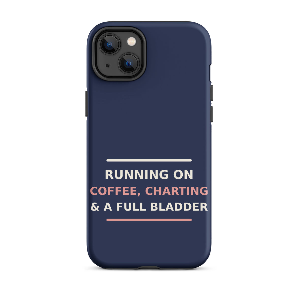 Running On Coffee, Charting & A Full Bladder funny nurse iPhone case in Navy, front view
