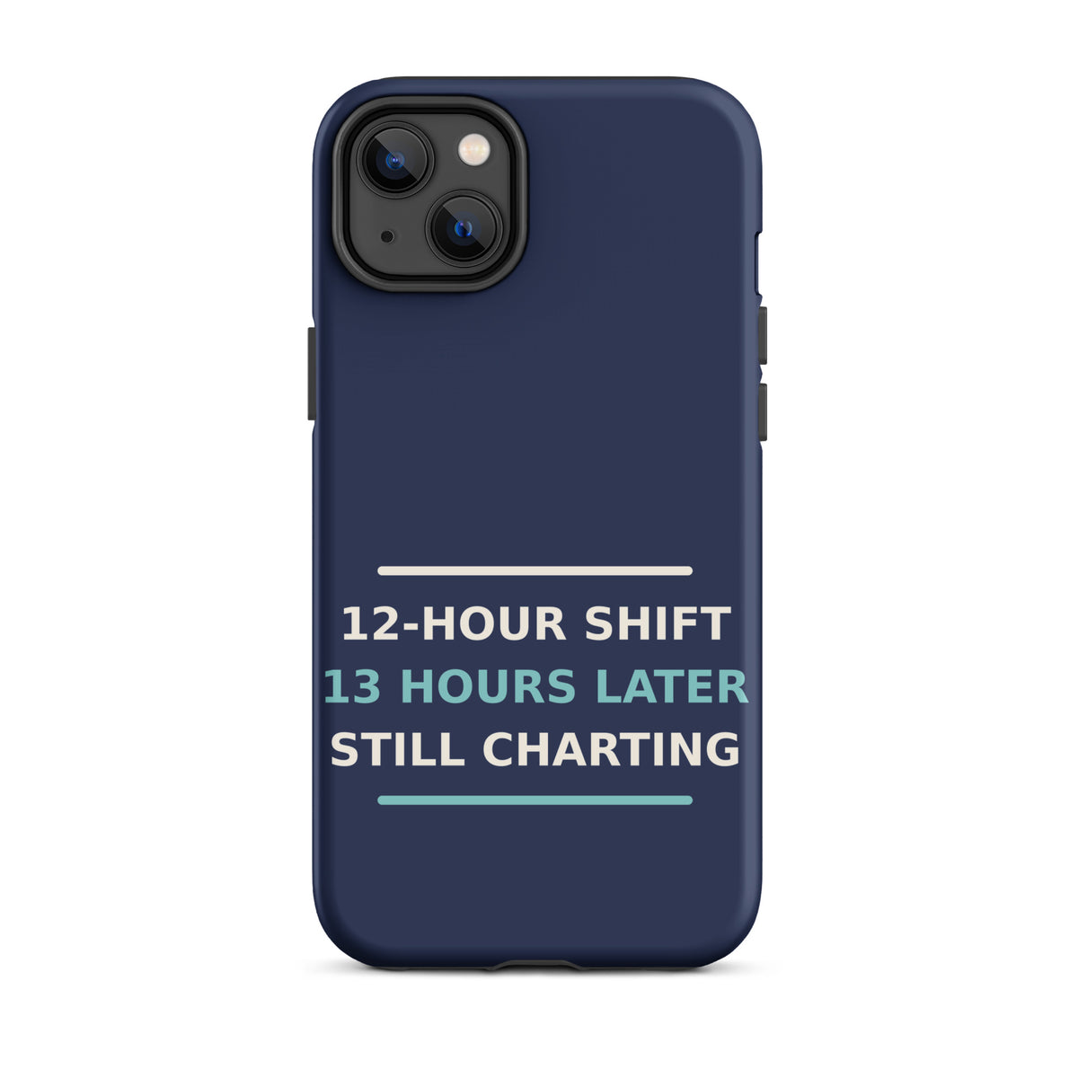12-Hour Shift, 13 Hours Later, Still Charting funny nurse iPhone case in Navy, front view