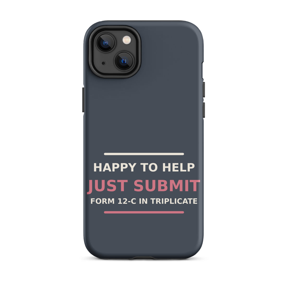 Just Submit Form 12-C In Triplicate funny coworker iPhone case in Slate, front view