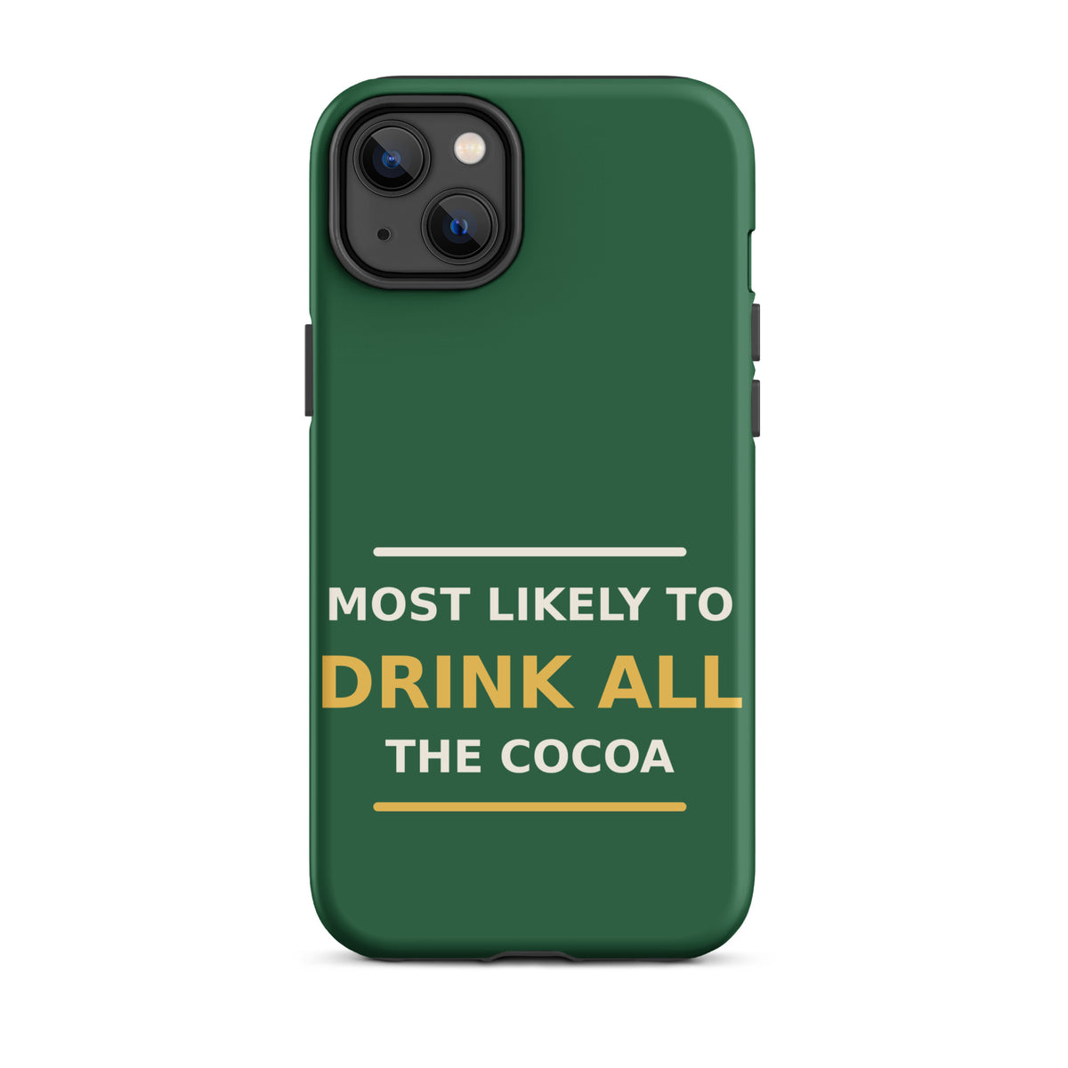 Most Likely To Drink All The Cocoa funny Christmas iPhone case in Pine Green, front view