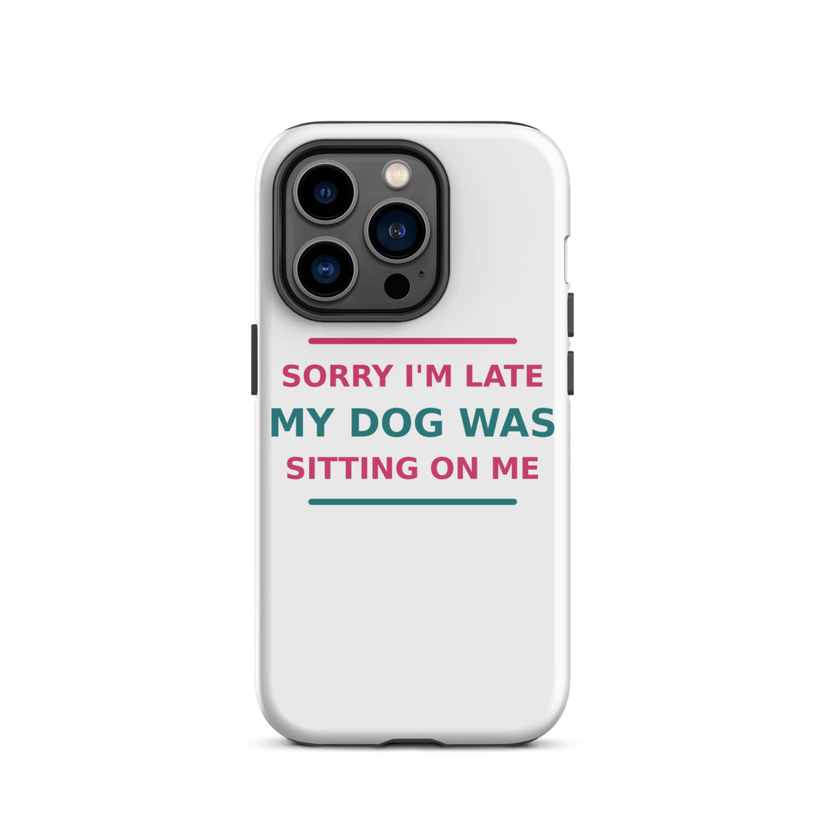 Sorry I'm Late, My Dog Was Sitting On Me dog mom iPhone case, front view