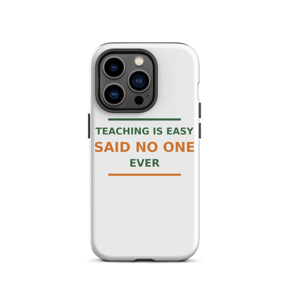 Teaching Is Easy, Said No One Ever funny teacher iPhone case, front view