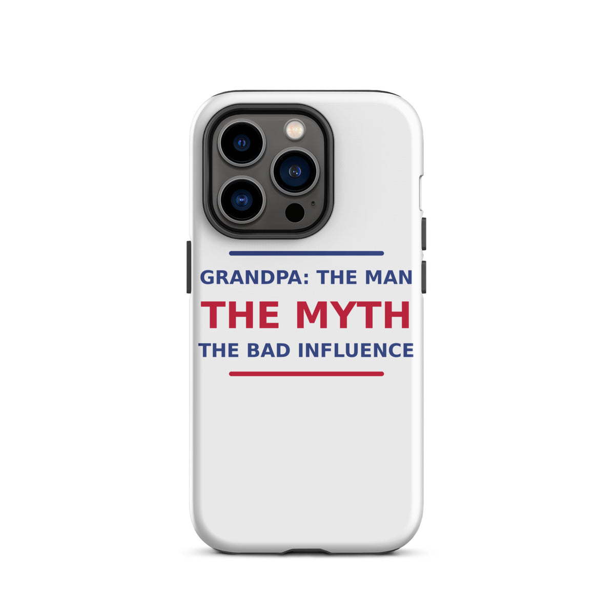 Grandpa: The Man, The Myth, The Bad Influence funny grandpa iPhone case, front view