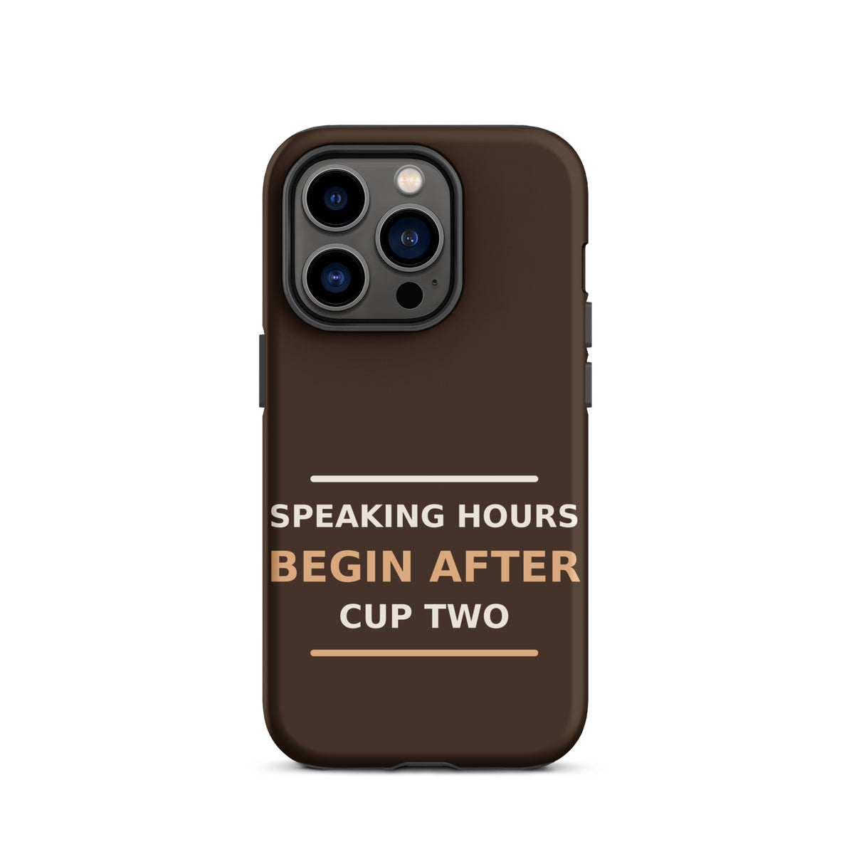 Speaking Hours Begin After Cup Two coffee lover iPhone case in Espresso, front view