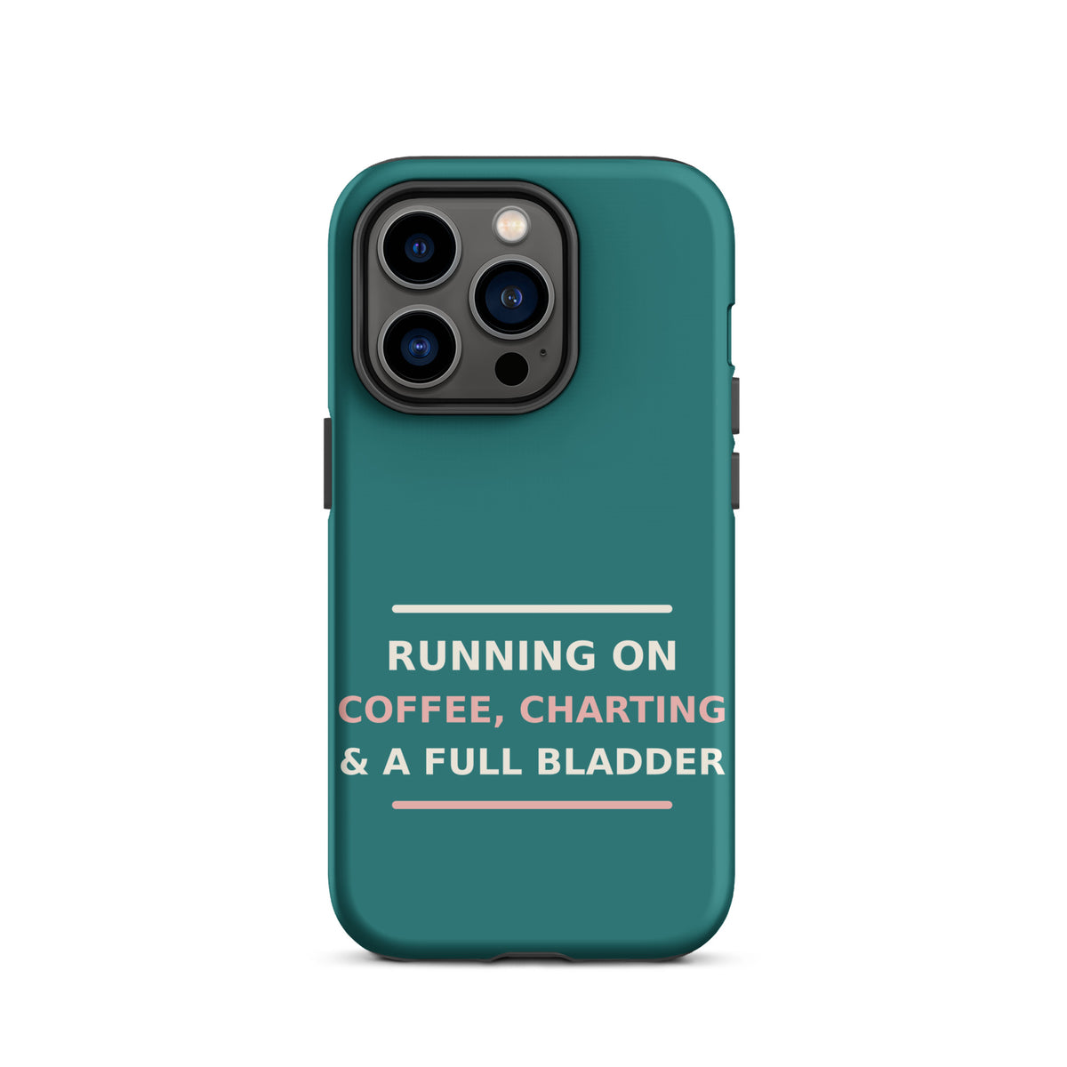 Running On Coffee, Charting & A Full Bladder funny nurse iPhone case in Scrub Teal, front view