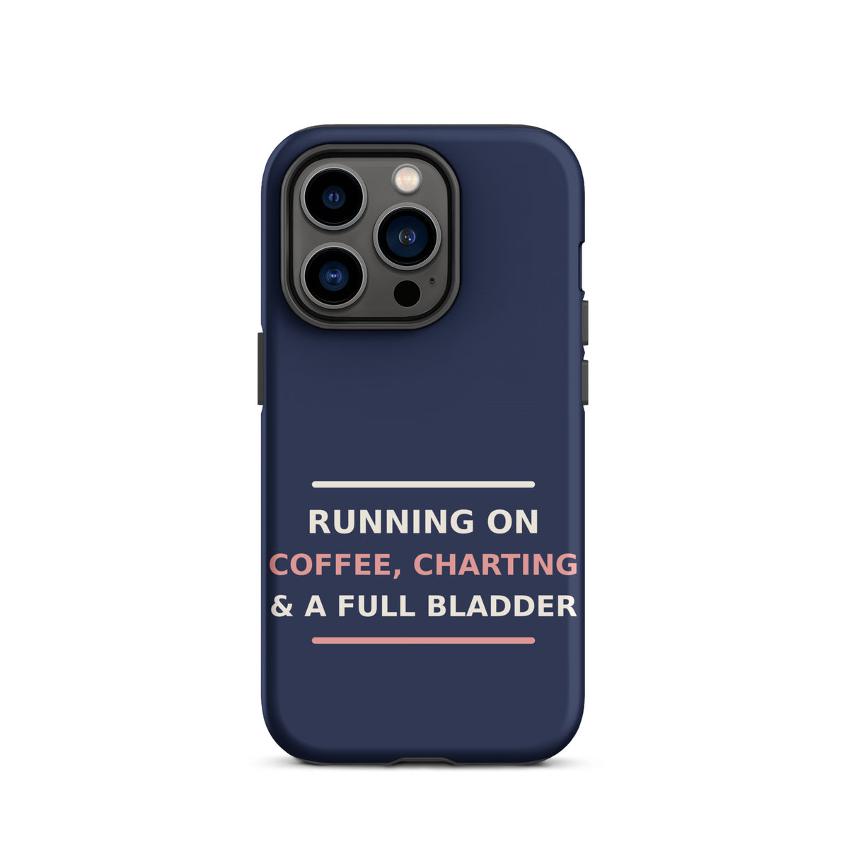 Running On Coffee, Charting & A Full Bladder funny nurse iPhone case in Navy, front view