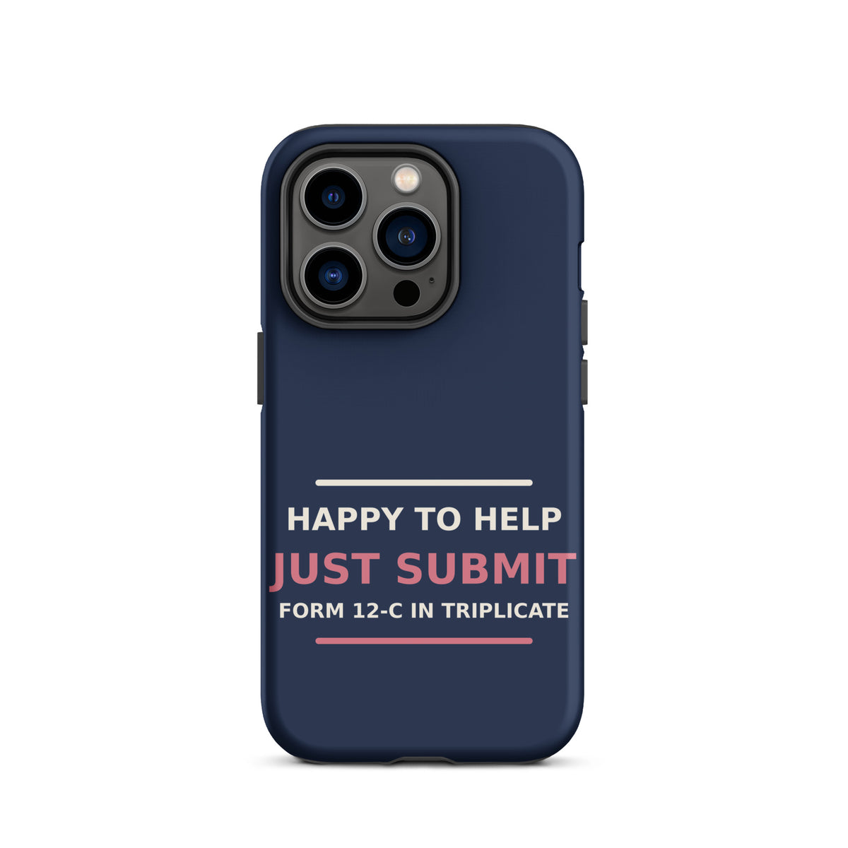 Happy To Help, Just Submit Form 12-C In Triplicate phone case in Navy by Little Laughs Co.