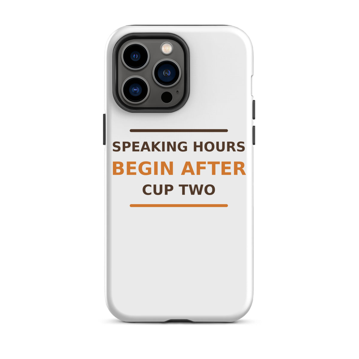 Speaking Hours Begin After Cup Two coffee lover iPhone case, front view