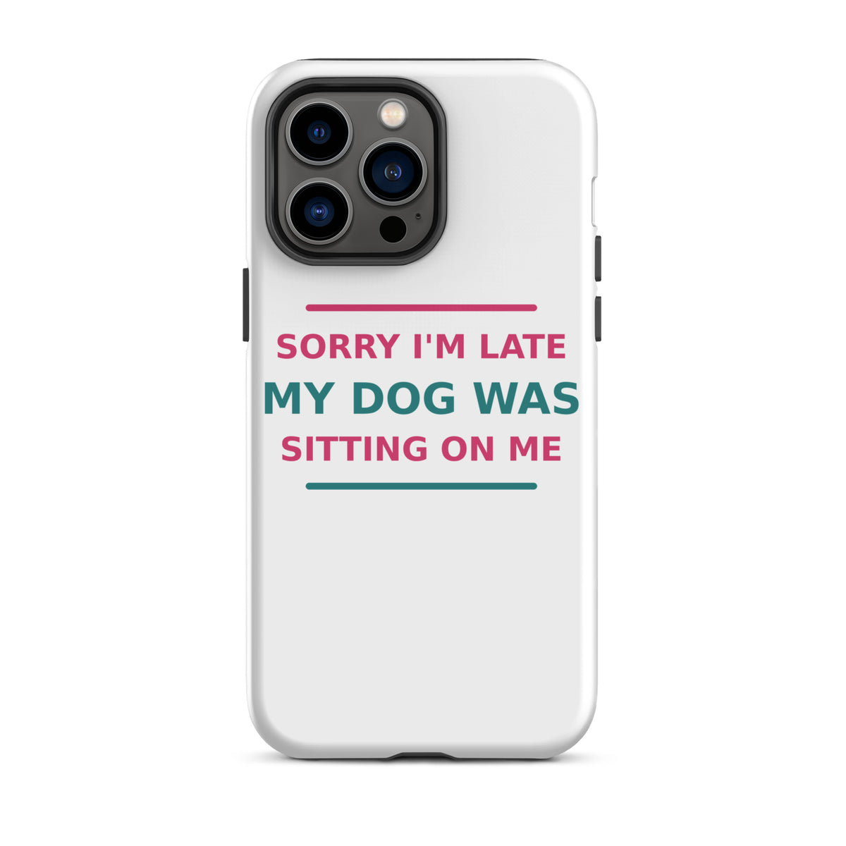 Sorry I'm Late, My Dog Was Sitting On Me dog mom iPhone case, front view