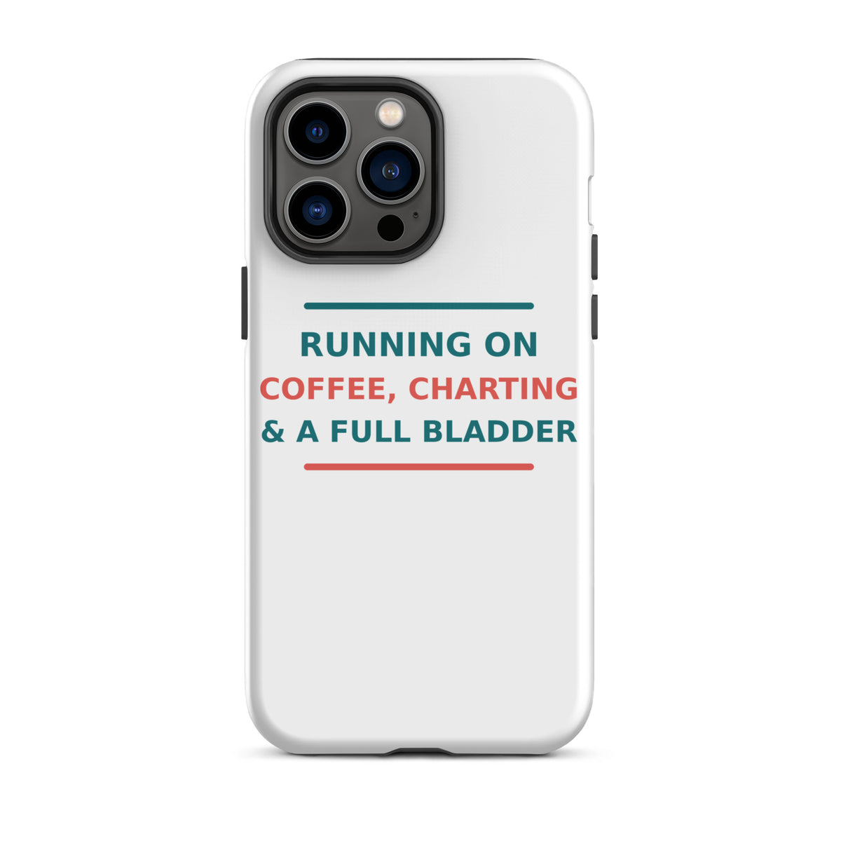 Running On Coffee, Charting & A Full Bladder funny nurse iPhone case, front view
