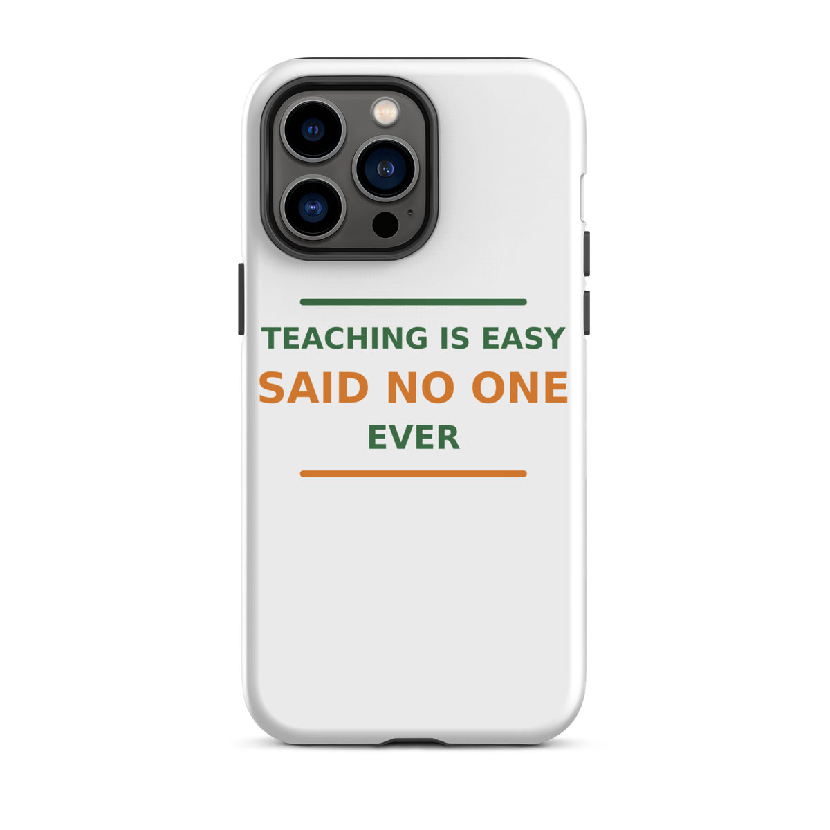 Teaching Is Easy, Said No One Ever funny teacher iPhone case, front view