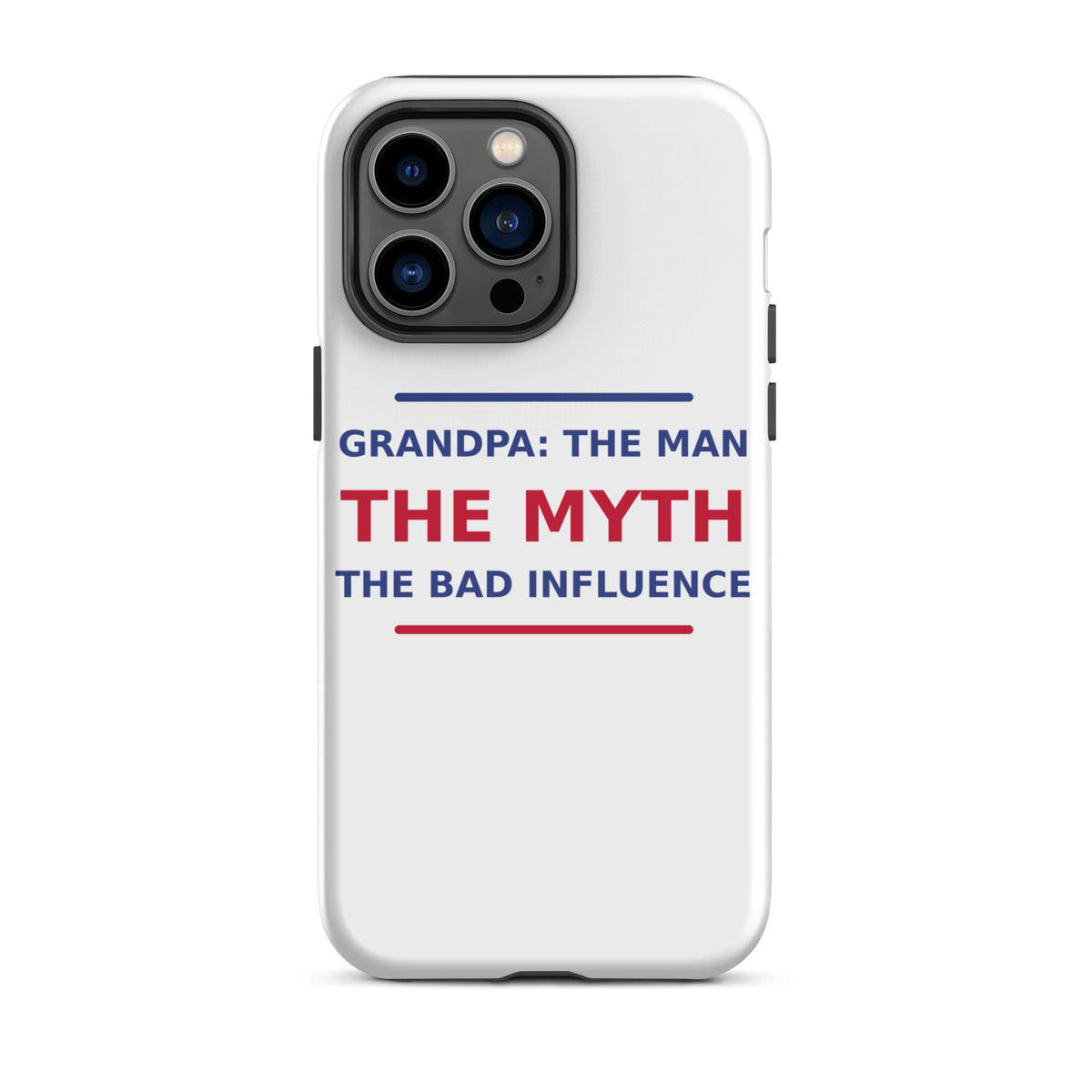 Grandpa: The Man, The Myth, The Bad Influence funny grandpa iPhone case, front view