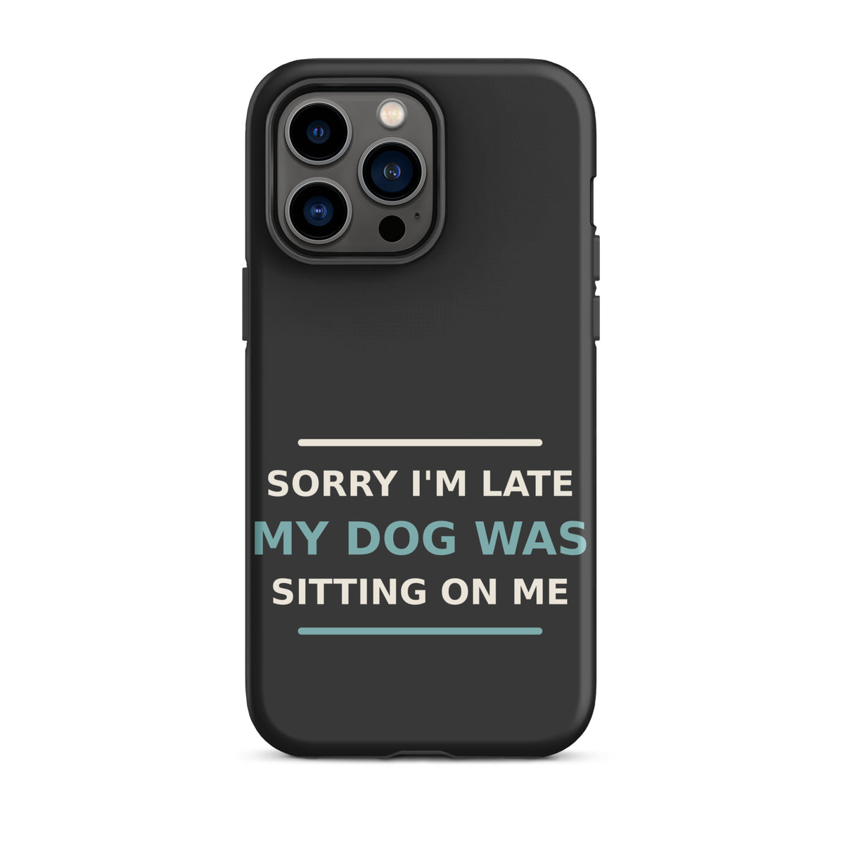 Sorry I'm Late, My Dog Was Sitting On Me dog mom iPhone case in Charcoal, front view