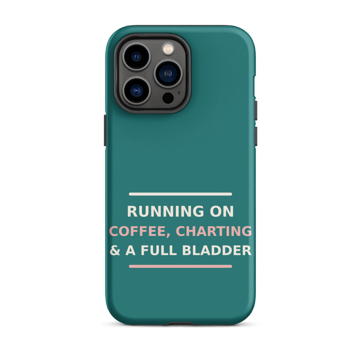 Running On Coffee, Charting & A Full Bladder funny nurse iPhone case in Scrub Teal, front view