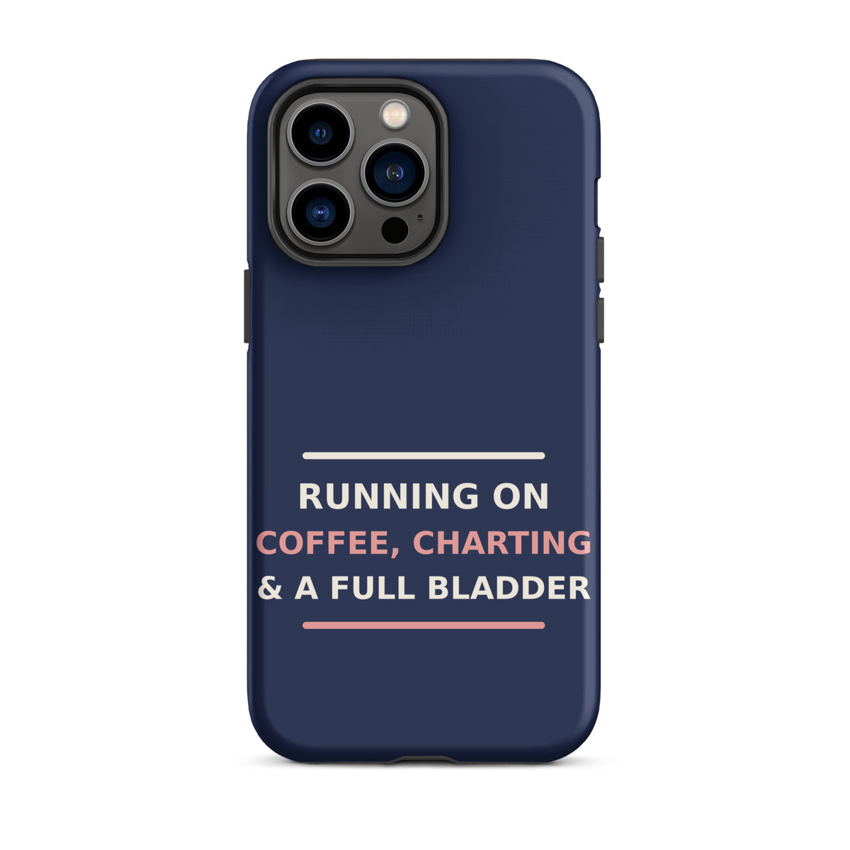 Running On Coffee, Charting & A Full Bladder funny nurse iPhone case in Navy, front view