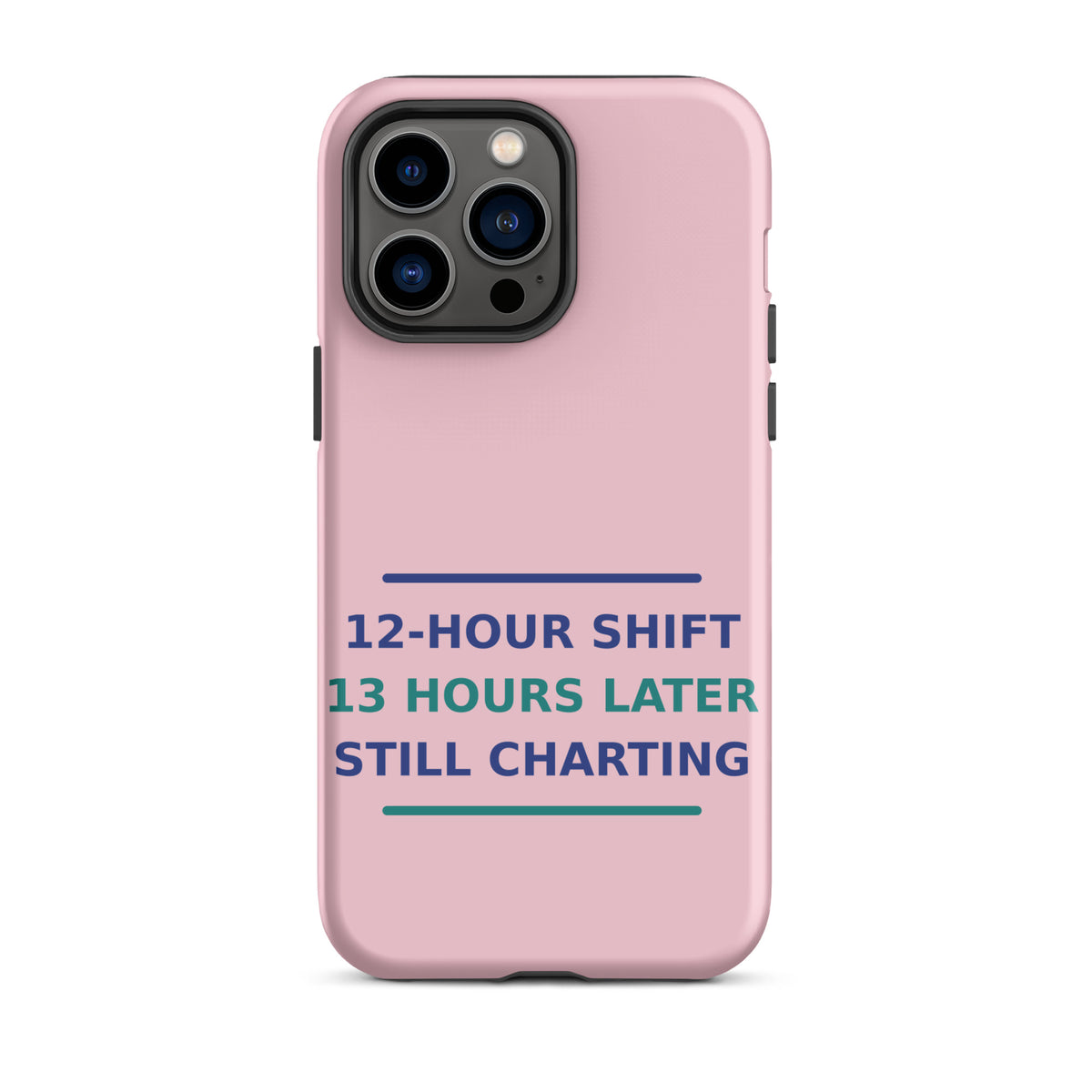 12-Hour Shift, 13 Hours Later, Still Charting funny nurse iPhone case in Blush Pink, front view