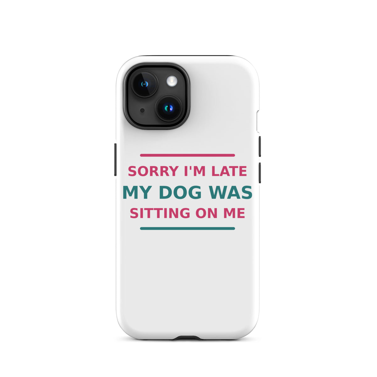 Sorry I'm Late, My Dog Was Sitting On Me dog mom iPhone case, front view
