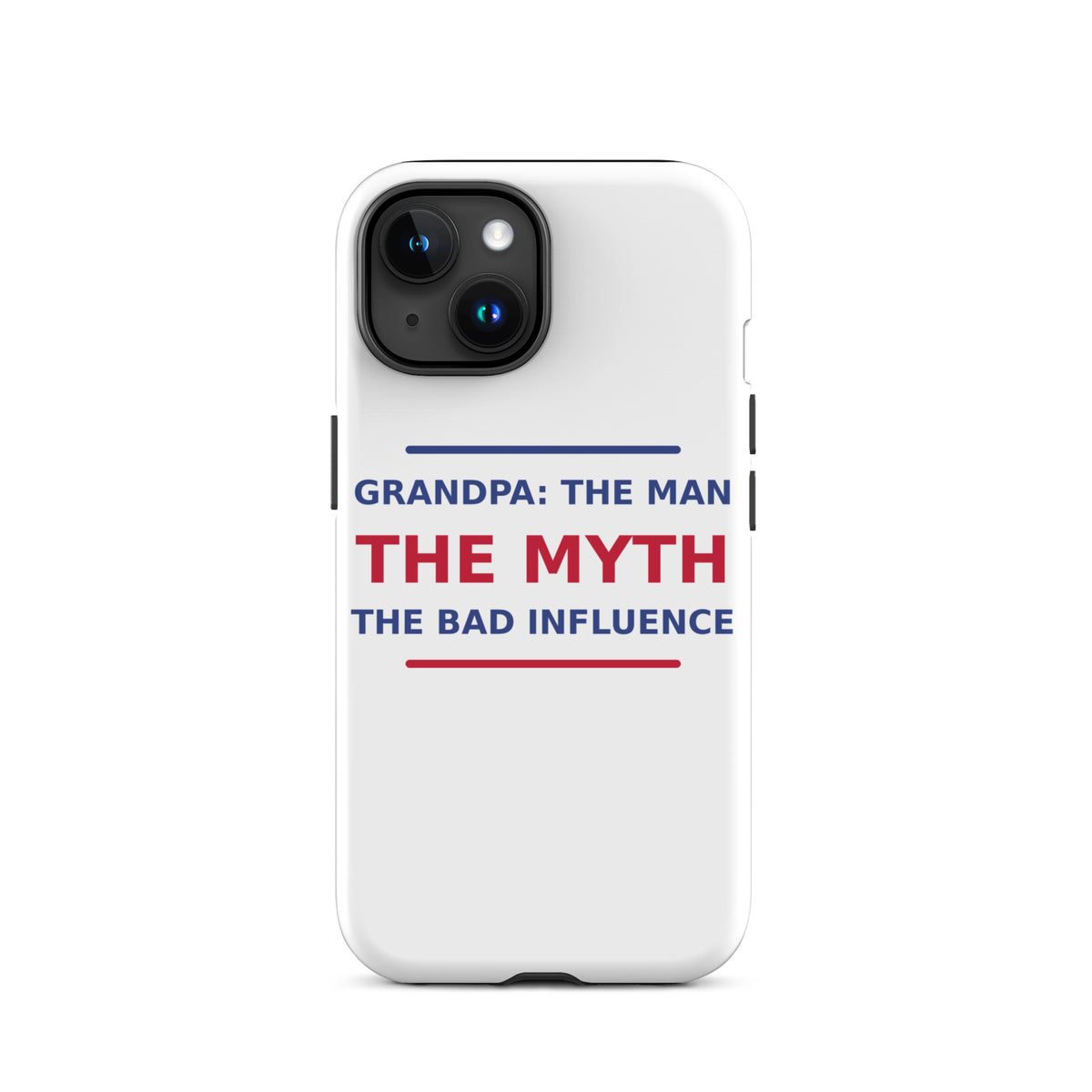 Grandpa: The Man, The Myth, The Bad Influence funny grandpa iPhone case, front view