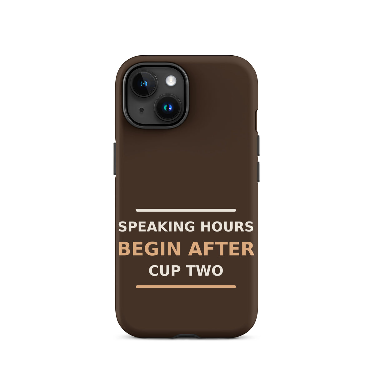Speaking Hours Begin After Cup Two coffee lover iPhone case in Espresso, front view