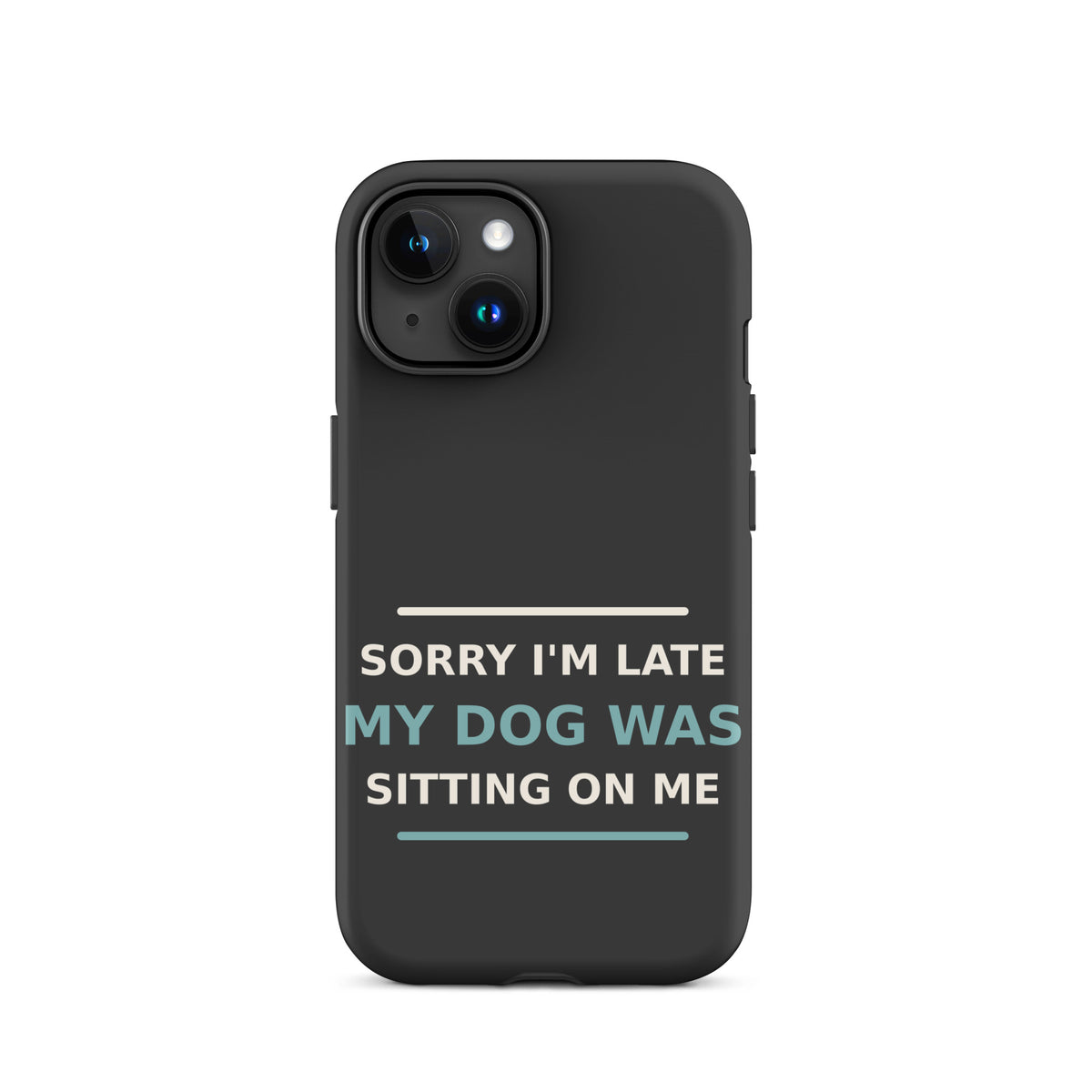 Sorry I'm Late, My Dog Was Sitting On Me dog mom iPhone case in Charcoal, front view