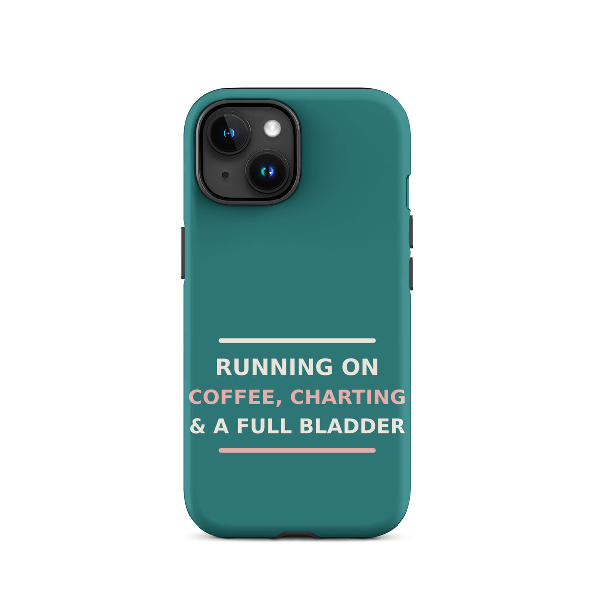Running On Coffee, Charting & A Full Bladder funny nurse iPhone case in Scrub Teal, front view