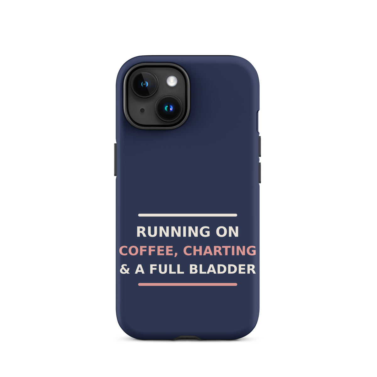 Running On Coffee, Charting & A Full Bladder funny nurse iPhone case in Navy, front view