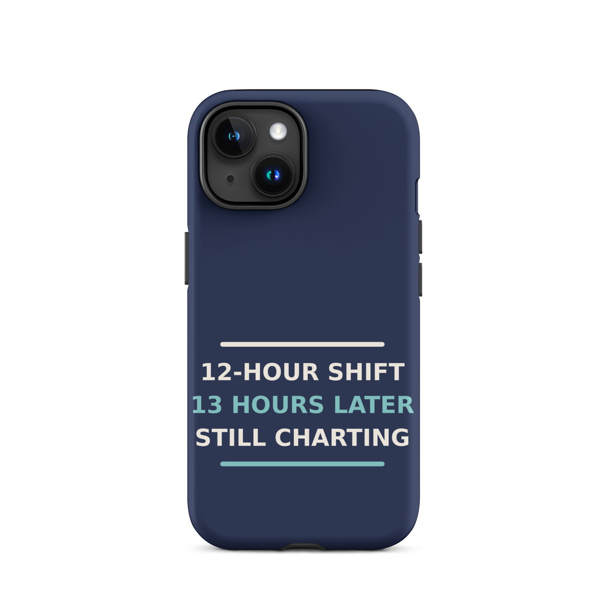 12-Hour Shift, 13 Hours Later, Still Charting funny nurse iPhone case in Navy, front view