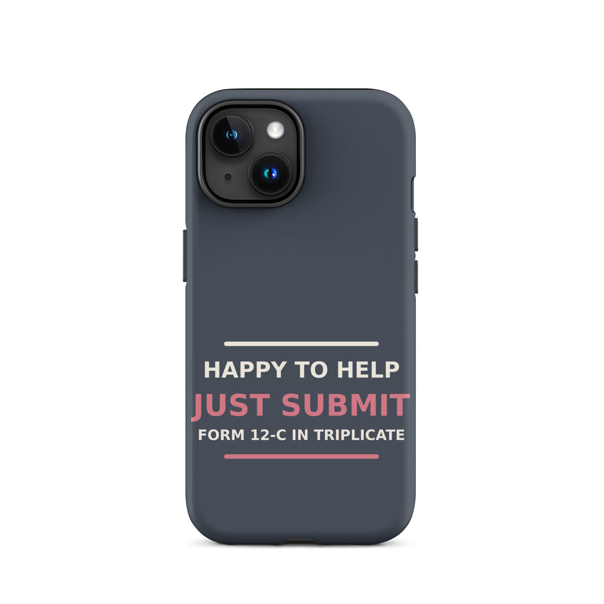 Just Submit Form 12-C In Triplicate funny coworker iPhone case in Slate, front view