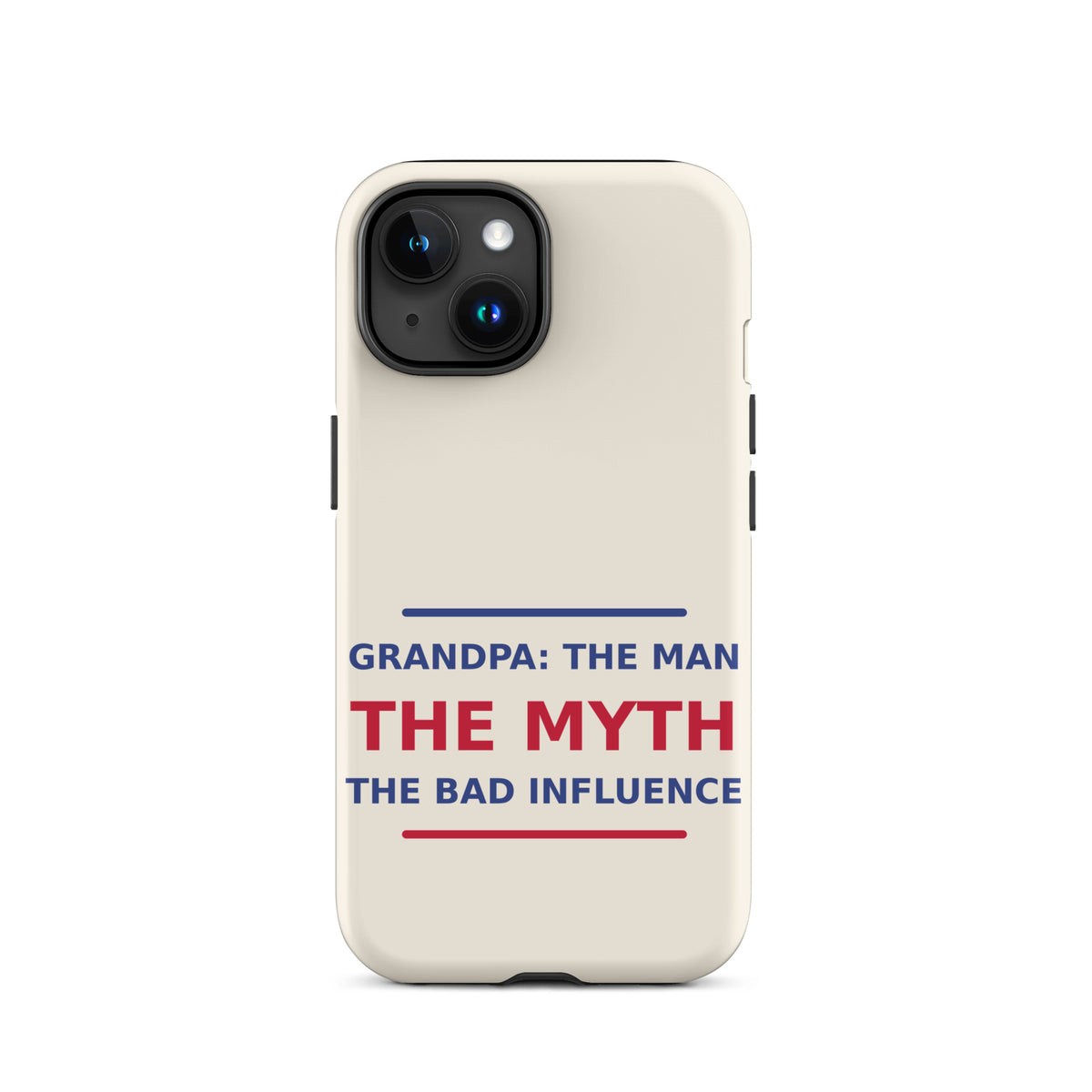 Grandpa: The Man, The Myth, The Bad Influence funny grandpa iPhone case in Cream, front view