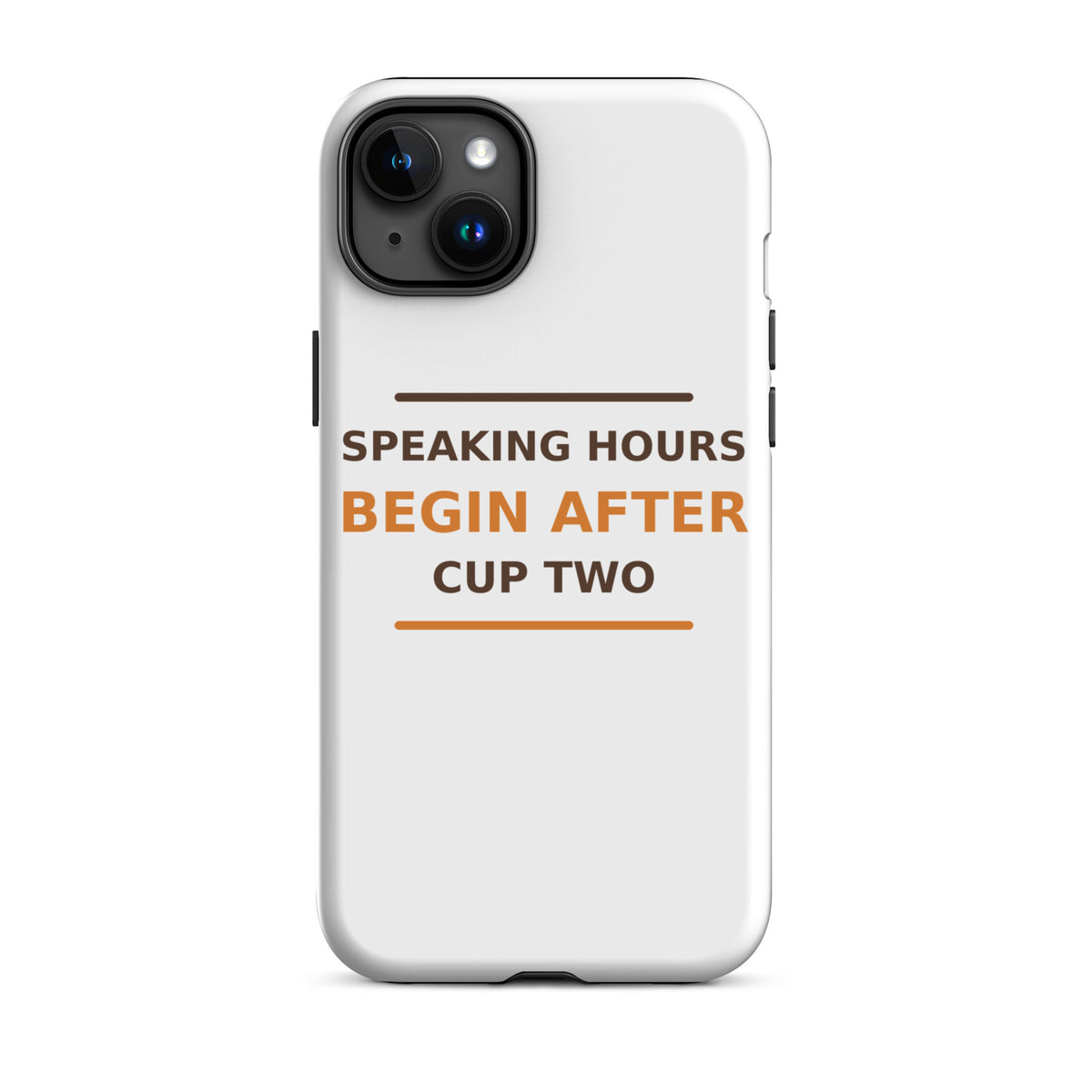 Speaking Hours Begin After Cup Two coffee lover iPhone case, front view
