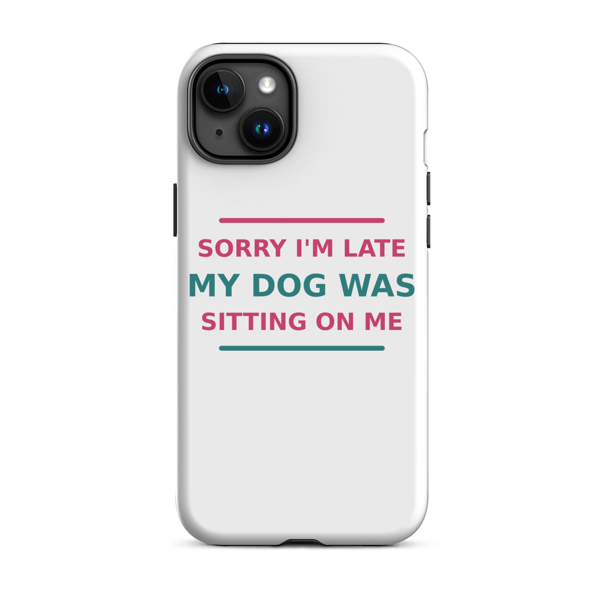 Sorry I'm Late, My Dog Was Sitting On Me dog mom iPhone case, front view