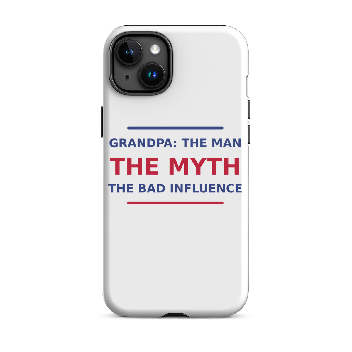 Grandpa: The Man, The Myth, The Bad Influence funny grandpa iPhone case, front view