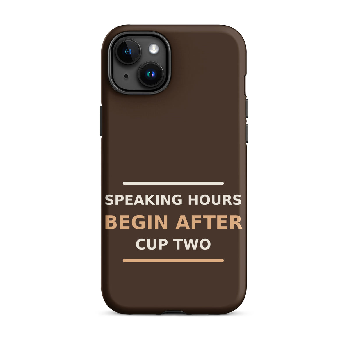 Speaking Hours Begin After Cup Two coffee lover iPhone case in Espresso, front view