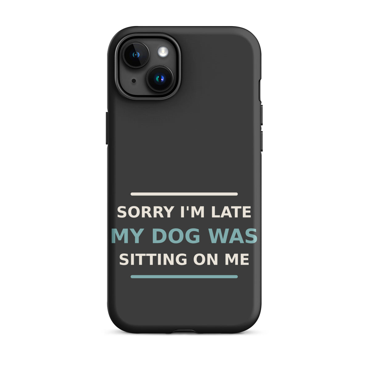 Sorry I'm Late, My Dog Was Sitting On Me dog mom iPhone case in Charcoal, front view